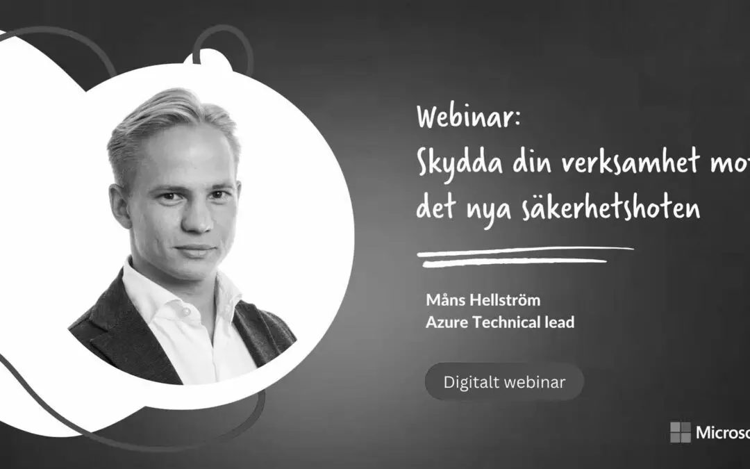 Inspelat webinar: Skydda din verksamhet mot nya säkerhetshoten