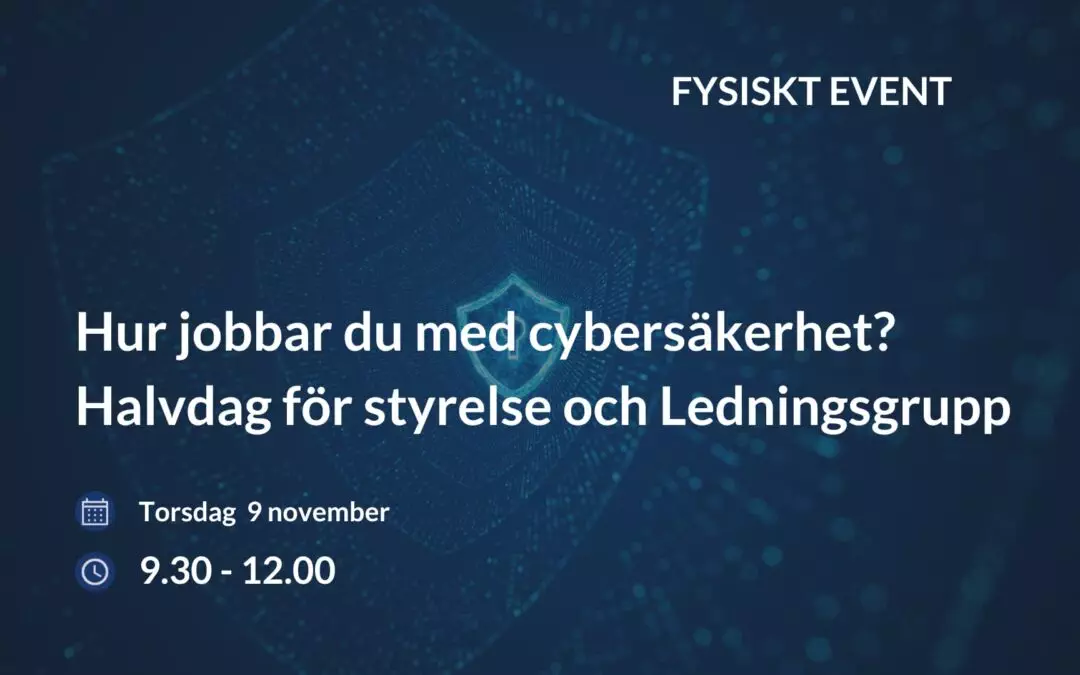 Hur jobbar du med cybersäkerhet? Halvdag för styrelse och Ledningsgrupp