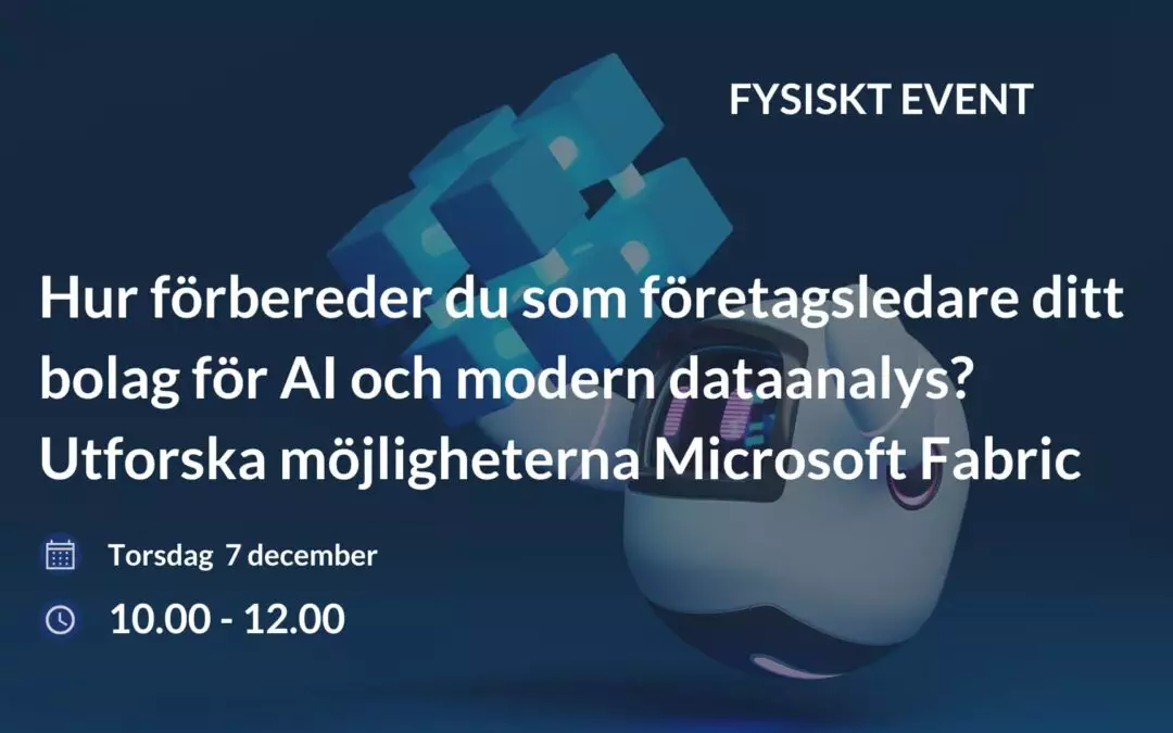 Hur förbereder du som företagsledare ditt bolag för AI och modern dataanalys? Utforska möjligheterna Microsoft Fabric